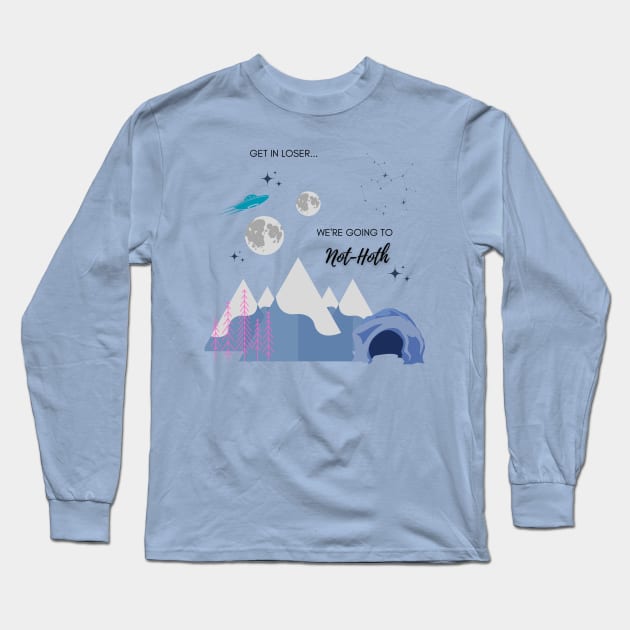 Get in Loser, we're going to Not-Hoth Long Sleeve T-Shirt by Housefly